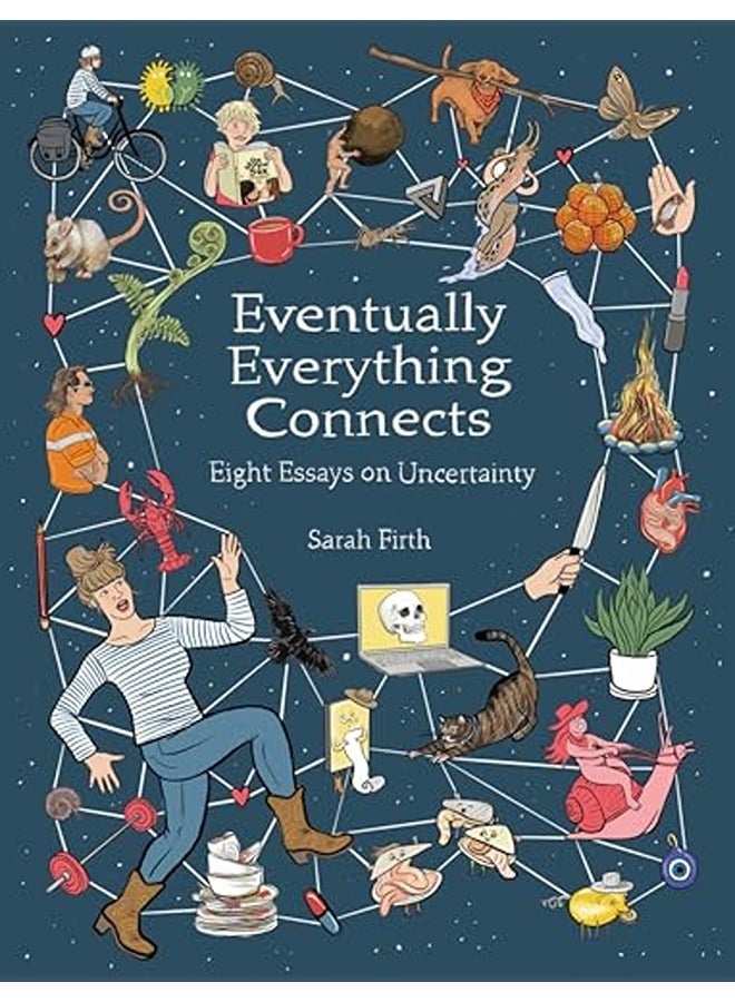 Eventually Everything Connects Eight Essays On Uncertainty